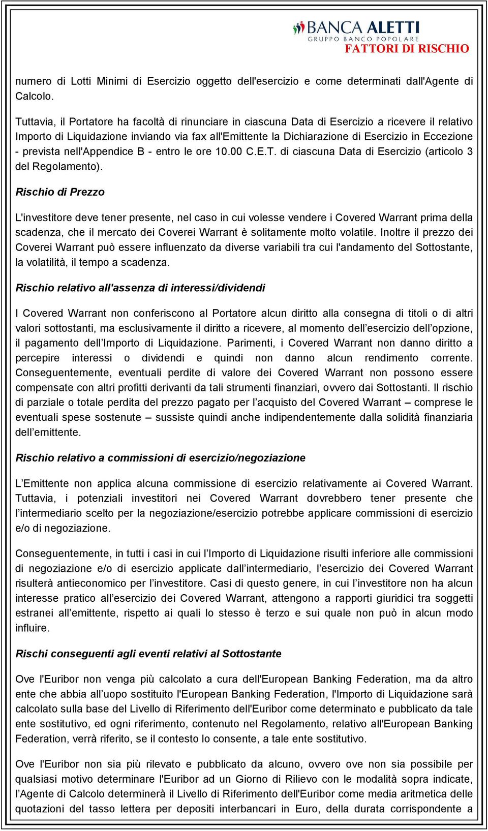 - prevista nell'appendice B - entro le ore 10.00 C.E.T. di ciascuna Data di Esercizio (articolo 3 del Regolamento).