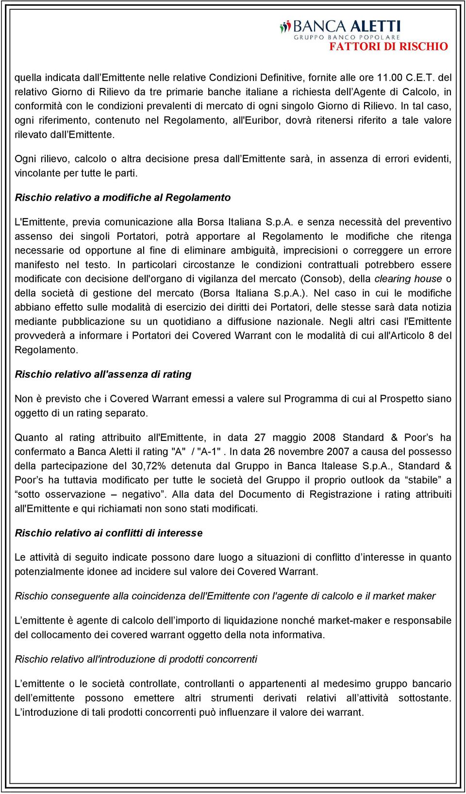 Ogni rilievo, calcolo o altra decisione presa dall Emittente sarà, in assenza di errori evidenti, vincolante per tutte le parti.