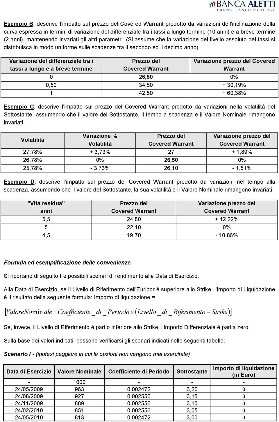 (Si assume che la variazione del livello assoluto dei tassi si distribuisca in modo uniforme sulle scadenze tra il secondo ed il decimo anno).