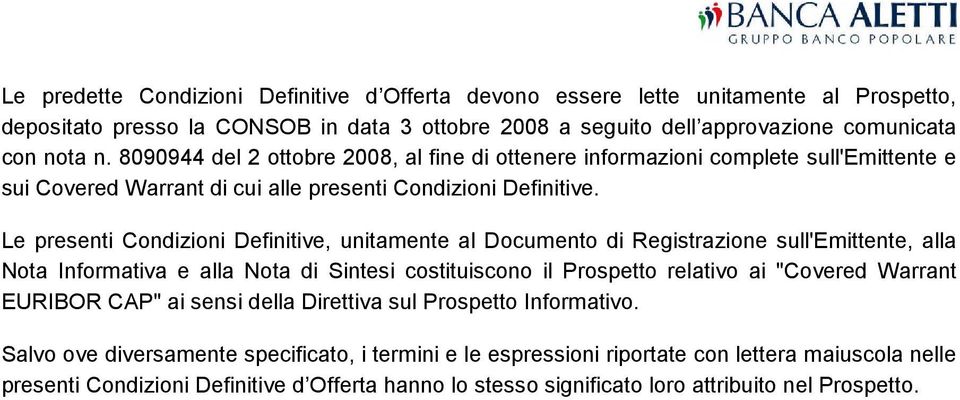 Le presenti Condizioni Definitive, unitamente al Documento di Registrazione sull'emittente, alla Nota Informativa e alla Nota di Sintesi costituiscono il Prospetto relativo ai "Covered Warrant