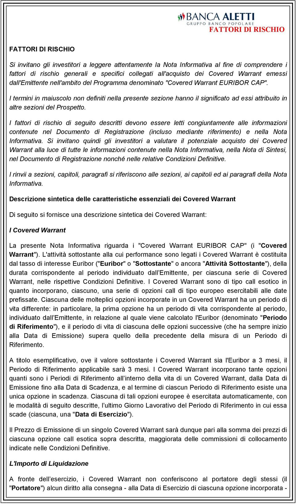 I termini in maiuscolo non definiti nella presente sezione hanno il significato ad essi attribuito in altre sezioni del Prospetto.