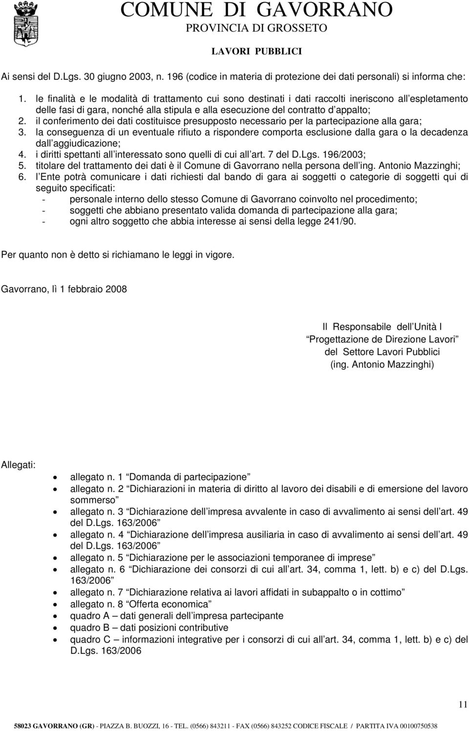 il conferimento dei dati costituisce presupposto necessario per la partecipazione alla gara; 3.