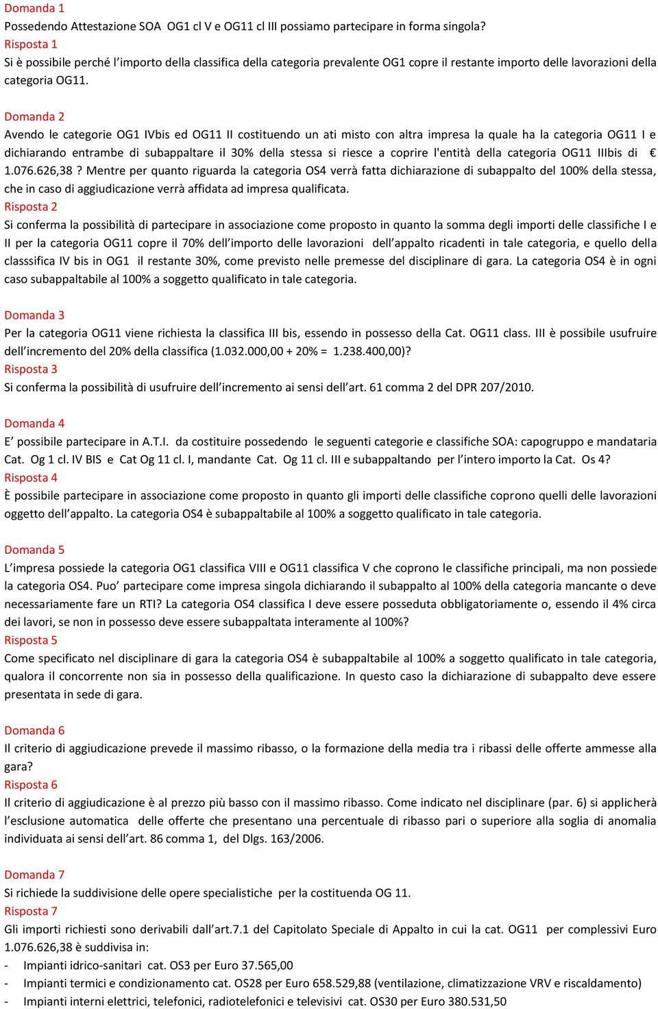 Domanda 2 Avendo le categorie OG1 IVbis ed OG11 II costituendo un ati misto con altra impresa la quale ha la categoria OG11 I e dichiarando entrambe di subappaltare il 30% della stessa si riesce a