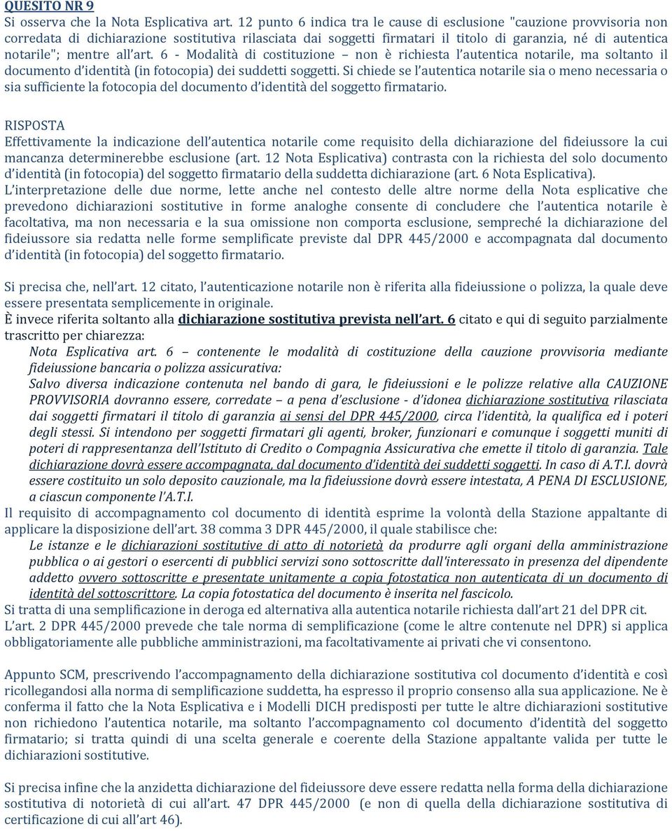 mentre all art. 6 Modalità di costituzione non è richiesta l autentica notarile, ma soltanto il documento d identità (in fotocopia) dei suddetti soggetti.