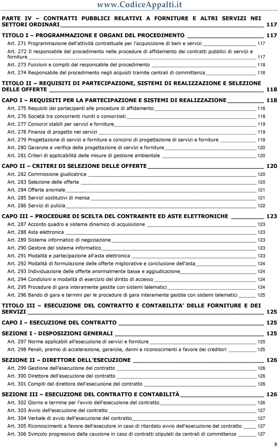 272 Il responsabile del procedimento nelle procedure di affidamento dei contratti pubblici di servizi e forniture 117 Art. 273 Funzioni e compiti del responsabile del procedimento 118 Art.