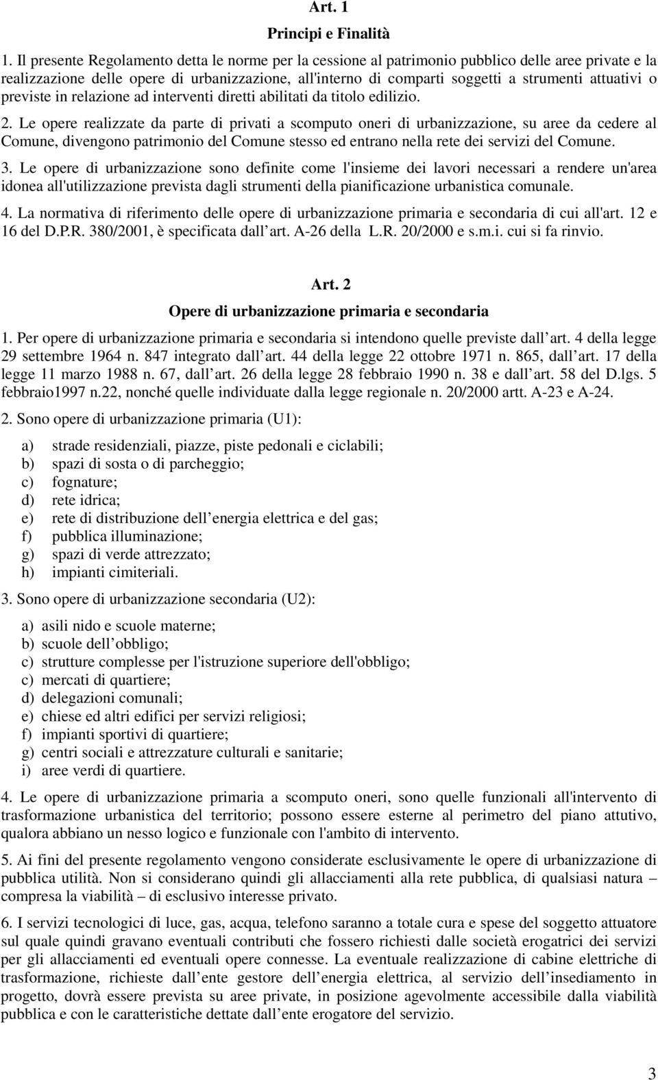 attuativi o previste in relazione ad interventi diretti abilitati da titolo edilizio. 2.