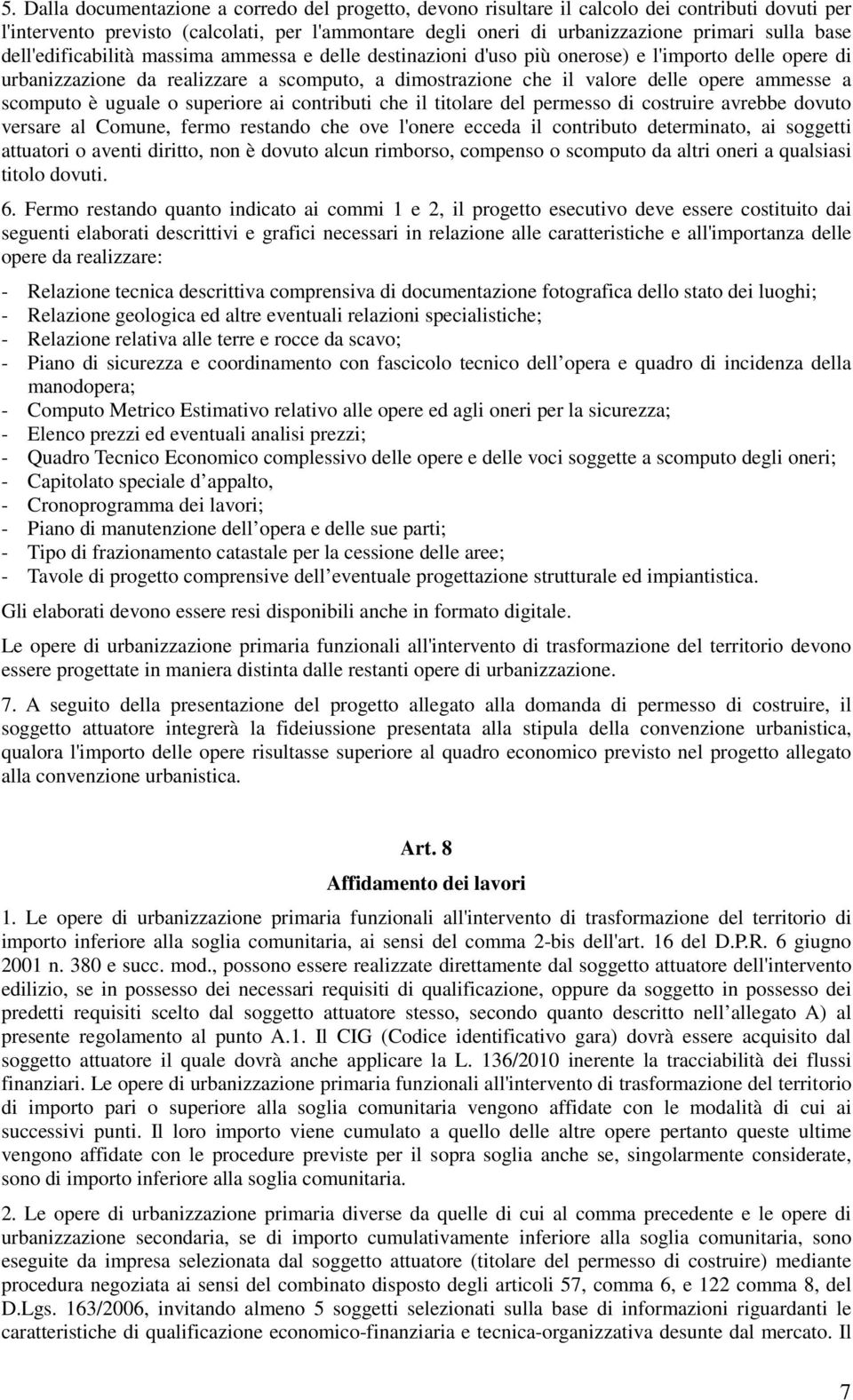 scomputo è uguale o superiore ai contributi che il titolare del permesso di costruire avrebbe dovuto versare al Comune, fermo restando che ove l'onere ecceda il contributo determinato, ai soggetti