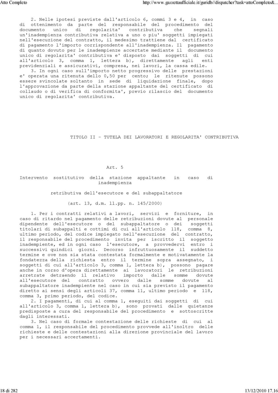 contributiva relativa a uno o piu' soggetti impiegati nell'esecuzione del contratto, il medesimo trattiene dal certificato di pagamento l'importo corrispondente all'inadempienza.