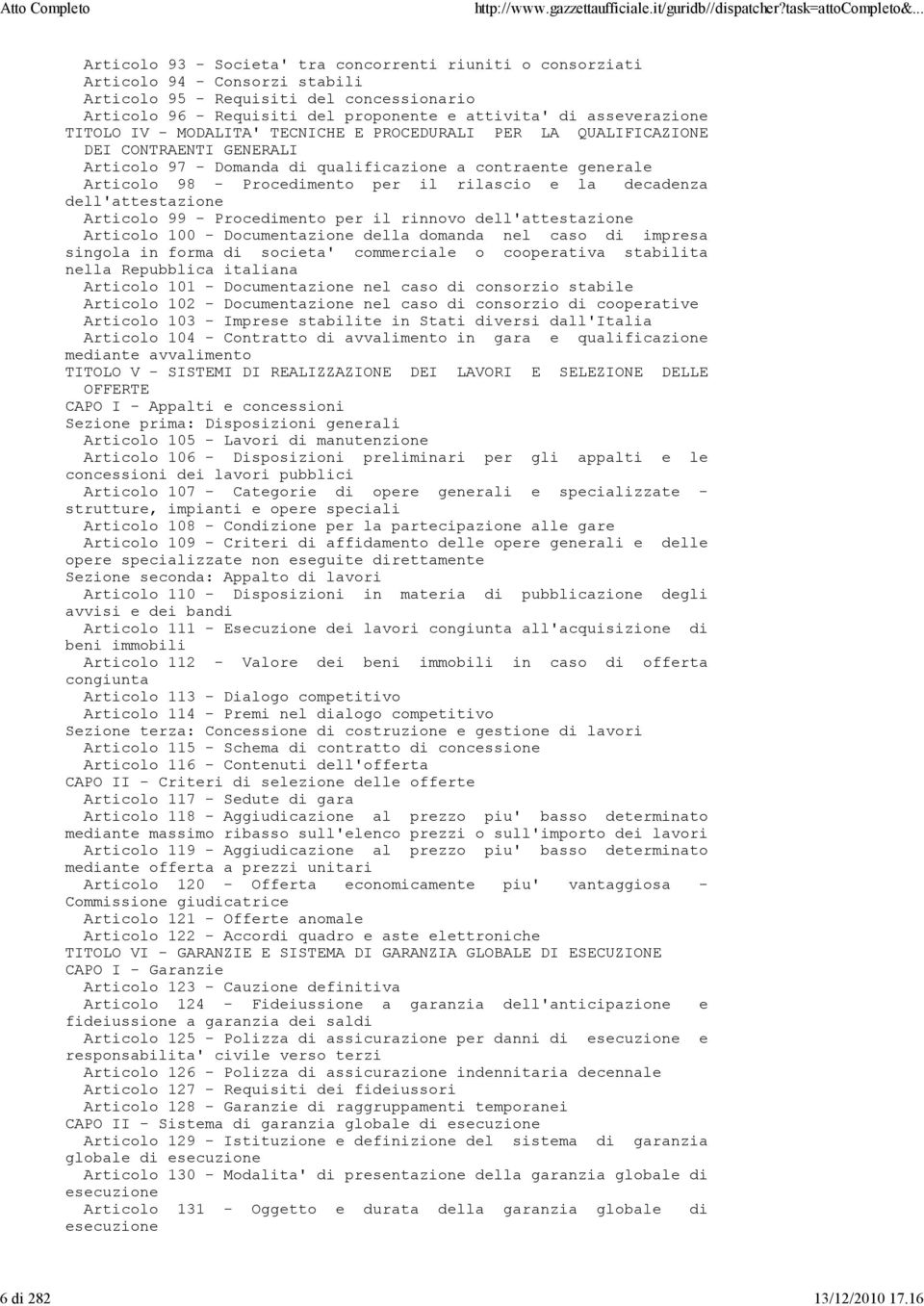 asseverazione TITOLO IV - MODALITA' TECNICHE E PROCEDURALI PER LA QUALIFICAZIONE DEI CONTRAENTI GENERALI Articolo 97 - Domanda di qualificazione a contraente generale Articolo 98 - Procedimento per