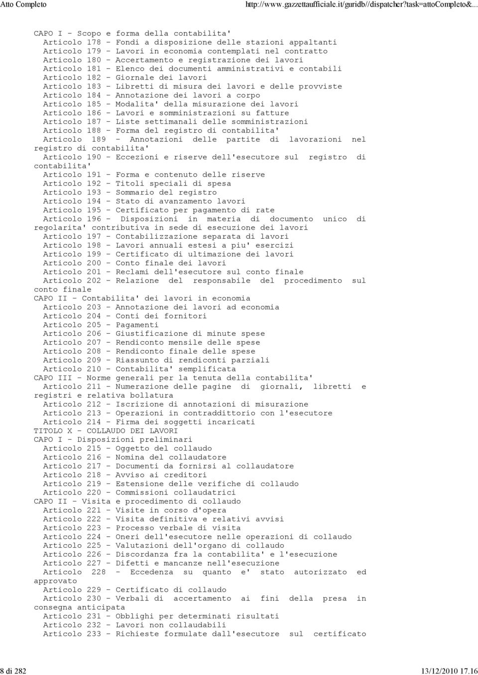 registrazione dei lavori Articolo 181 - Elenco dei documenti amministrativi e contabili Articolo 182 - Giornale dei lavori Articolo 183 - Libretti di misura dei lavori e delle provviste Articolo 184