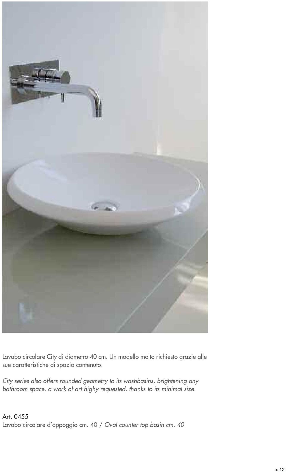 City series also offers rounded geometry to its washbasins, brightening any bathroom