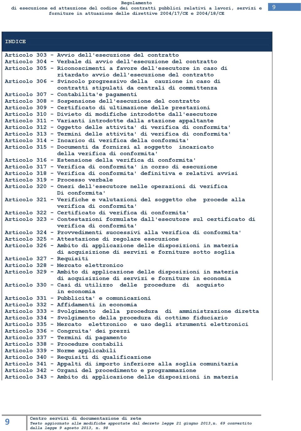 Sospensione dell'esecuzione del contratto Articolo 309 - Certificato di ultimazione delle prestazioni Articolo 310 - Divieto di modifiche introdotte dall'esecutore Articolo 311 - Varianti introdotte