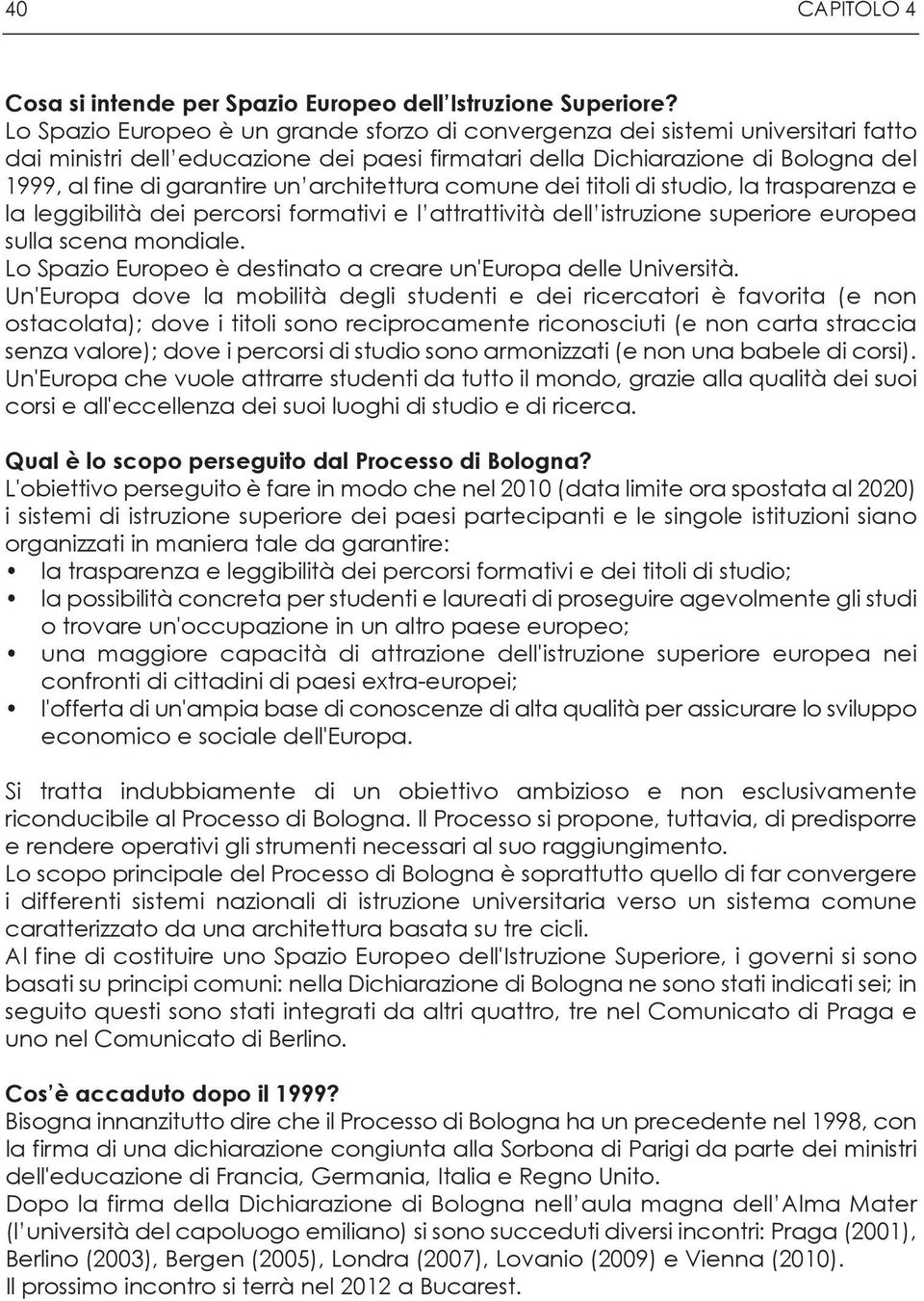 architettura comune dei titoli di studio, la trasparenza e la leggibilità dei percorsi formativi e l attrattività dell istruzione superiore europea sulla scena mondiale.