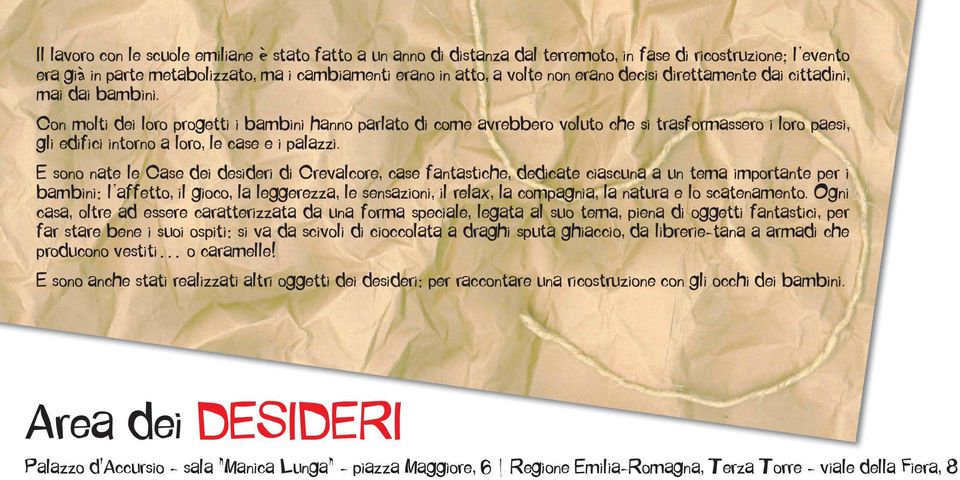 Con molti dei loro progetti i bambini hanno parlato di come avrebbero voluto che si trasformassero i loro paesi, gli edifici intorno a loro, le case e i palazzi.