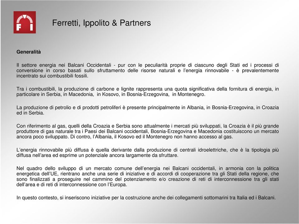 Tra i combustibili, la produzione di carbone e lignite rappresenta una quota significativa della fornitura di energia, in particolare in Serbia, in Macedonia, in Kosovo, in Bosnia-Erzegovina, in