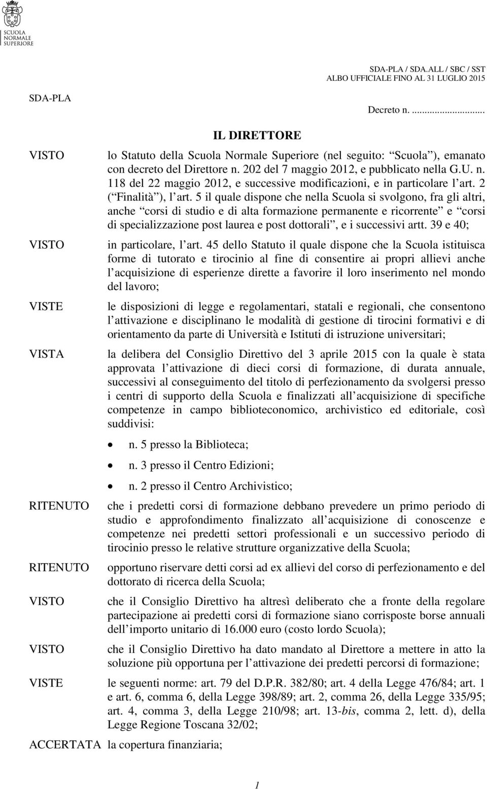 202 del 7 maggio 2012, e pubblicato nella G.U. n. 118 del 22 maggio 2012, e successive modificazioni, e in particolare l art. 2 ( Finalità ), l art.