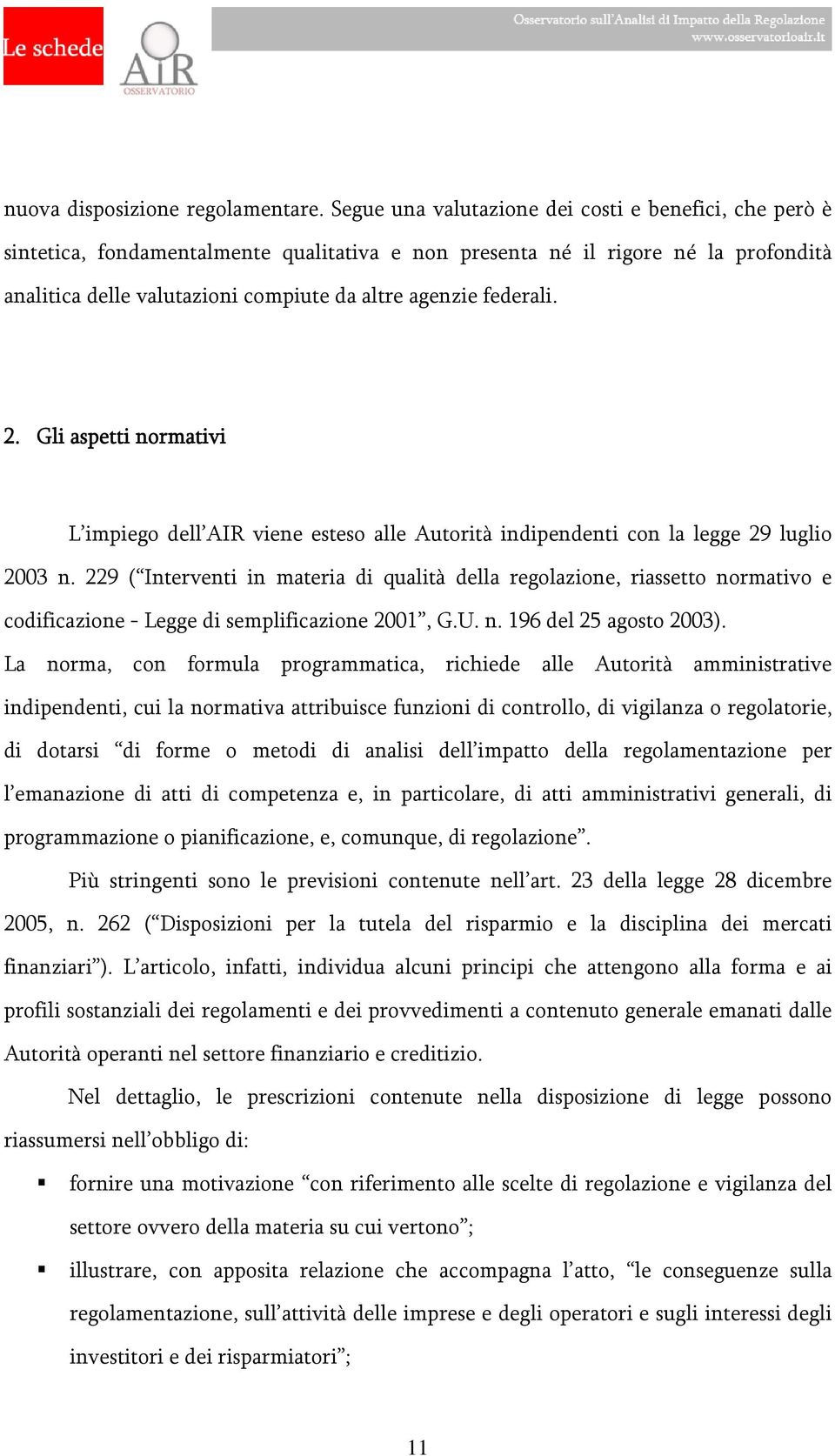 federali. 2. Gli aspetti normativi L impiego dell AIR viene esteso alle Autorità indipendenti con la legge 29 luglio 2003 n.