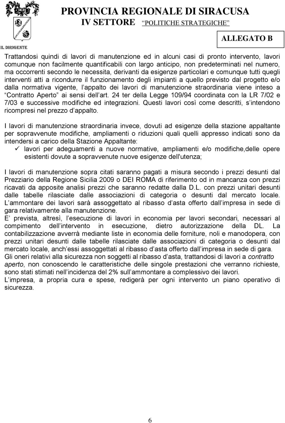 vigente, l appalto dei lavori di manutenzione straordinaria viene inteso a Contratto Aperto ai sensi dell art.