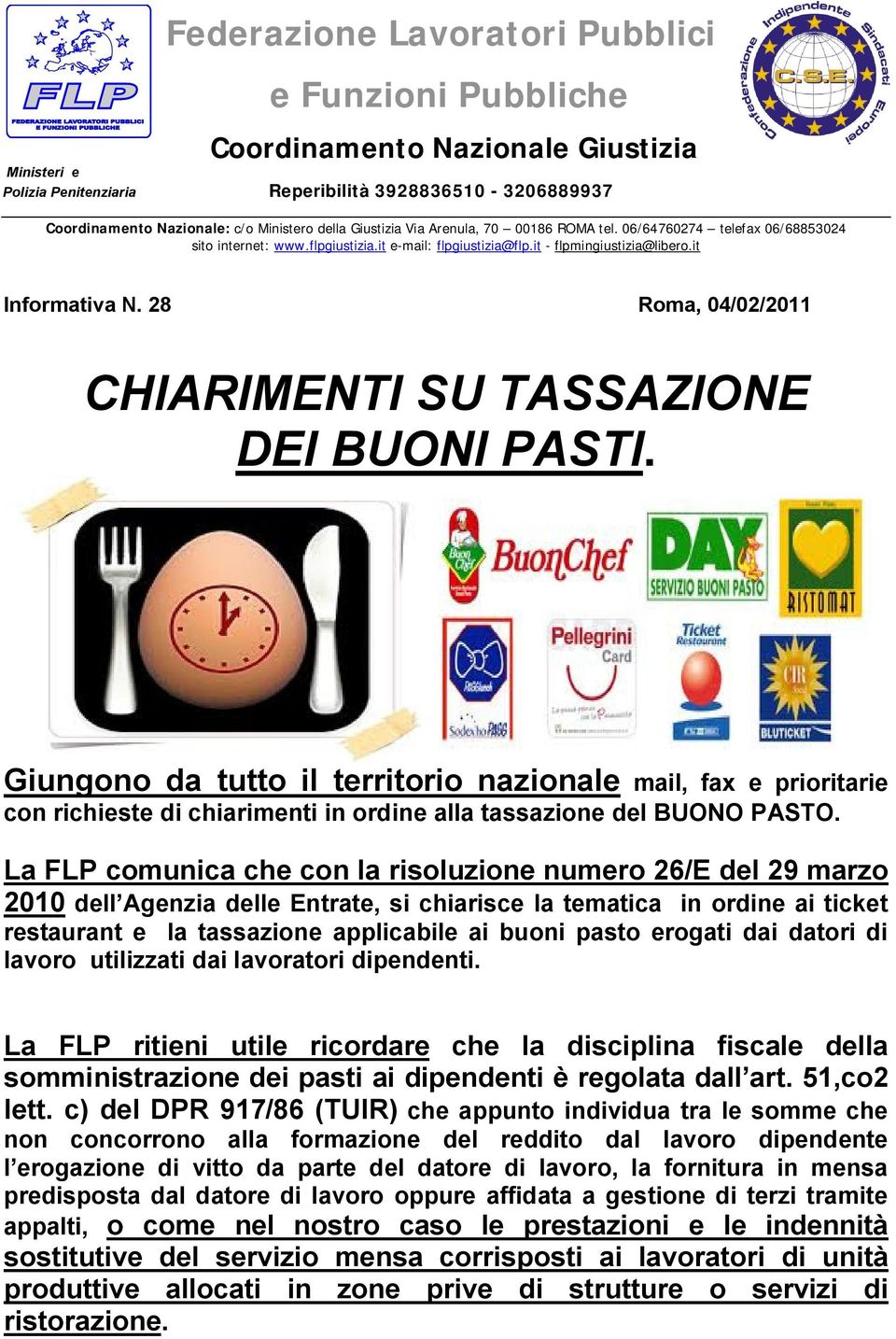 28 Roma, 04/02/2011 CHIARIMENTI SU TASSAZIONE DEI BUONI PASTI. Giungono da tutto il territorio nazionale mail, fax e prioritarie con richieste di chiarimenti in ordine alla tassazione del BUONO PASTO.