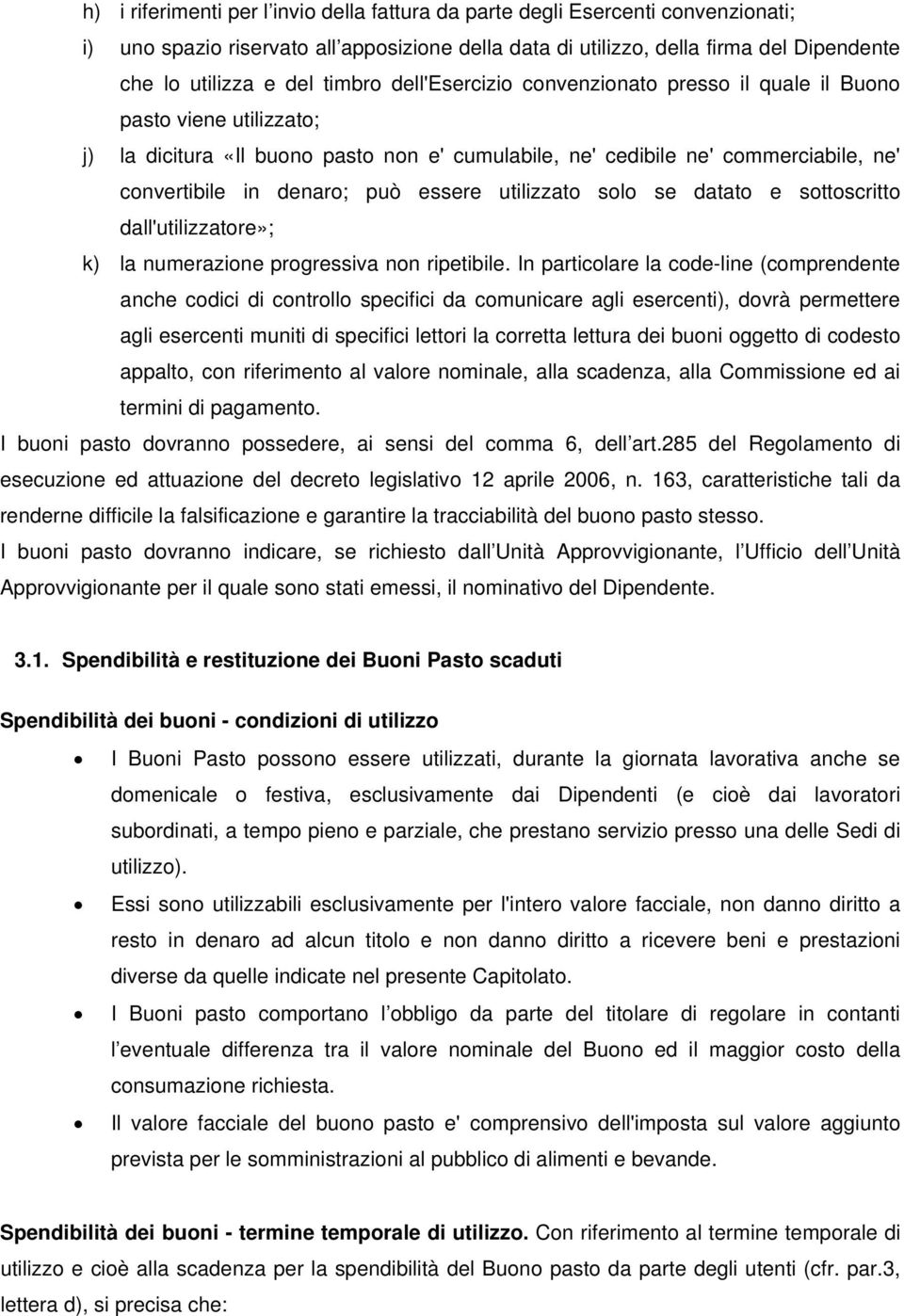 essere utilizzato solo se datato e sottoscritto dall'utilizzatore»; k) la numerazione progressiva non ripetibile.