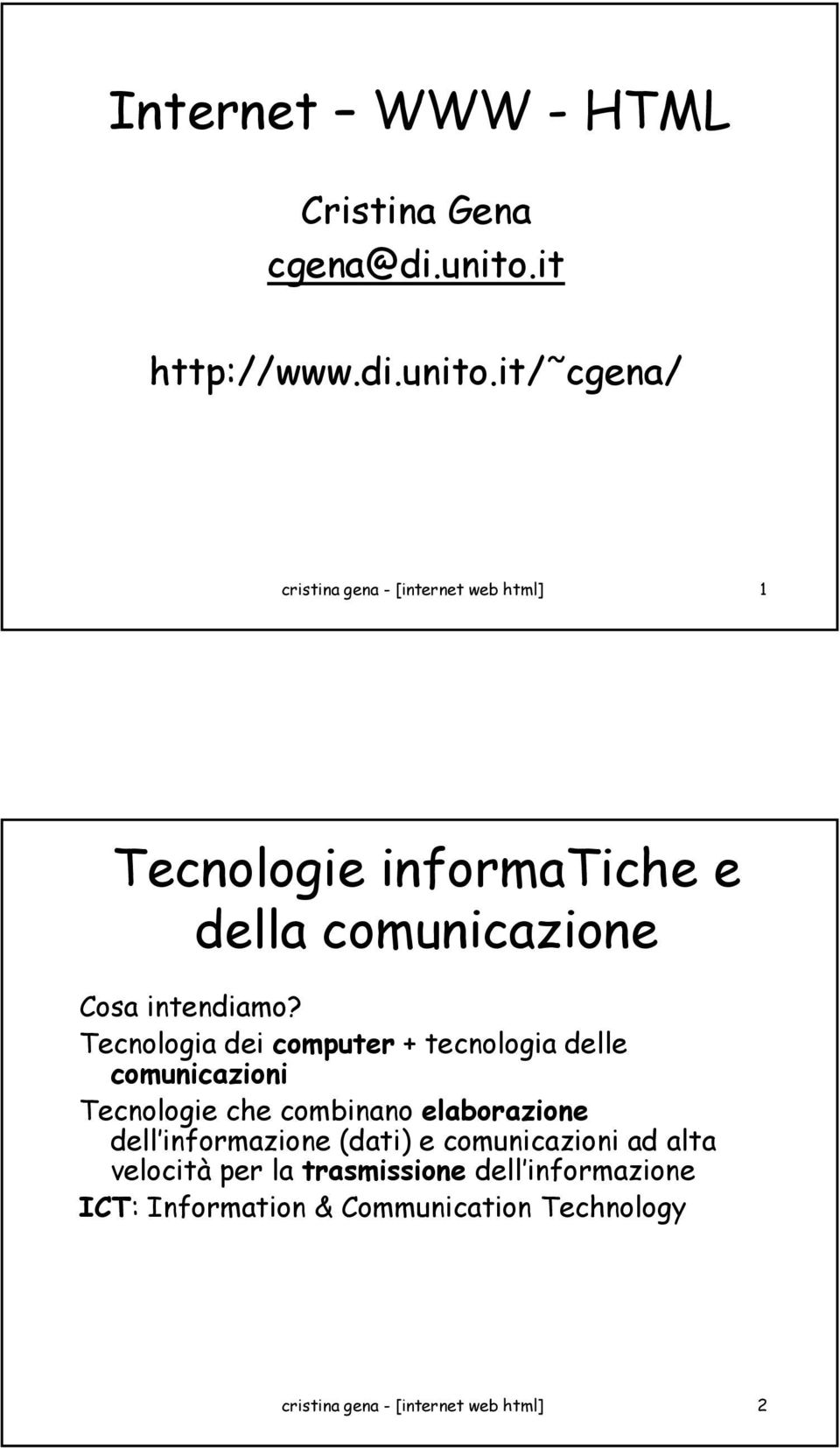 it/ cgena/ cristina gena - [internet web html] 1 Tecnologie informatiche e della comunicazione Cosa intendiamo?