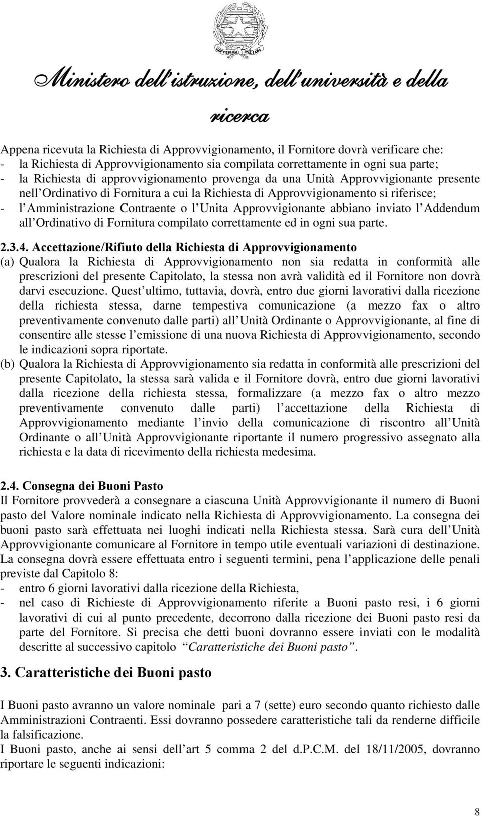 Approvvigionante abbiano inviato l Addendum all Ordinativo di Fornitura compilato correttamente ed in ogni sua parte. 2.3.4.