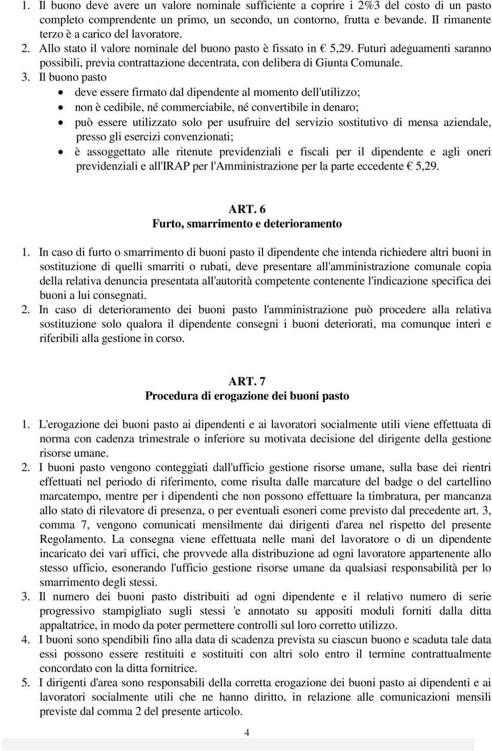 Futuri adeguamenti saranno possibili, previa contrattazione decentrata, con delibera di Giunta Comunale. 3.