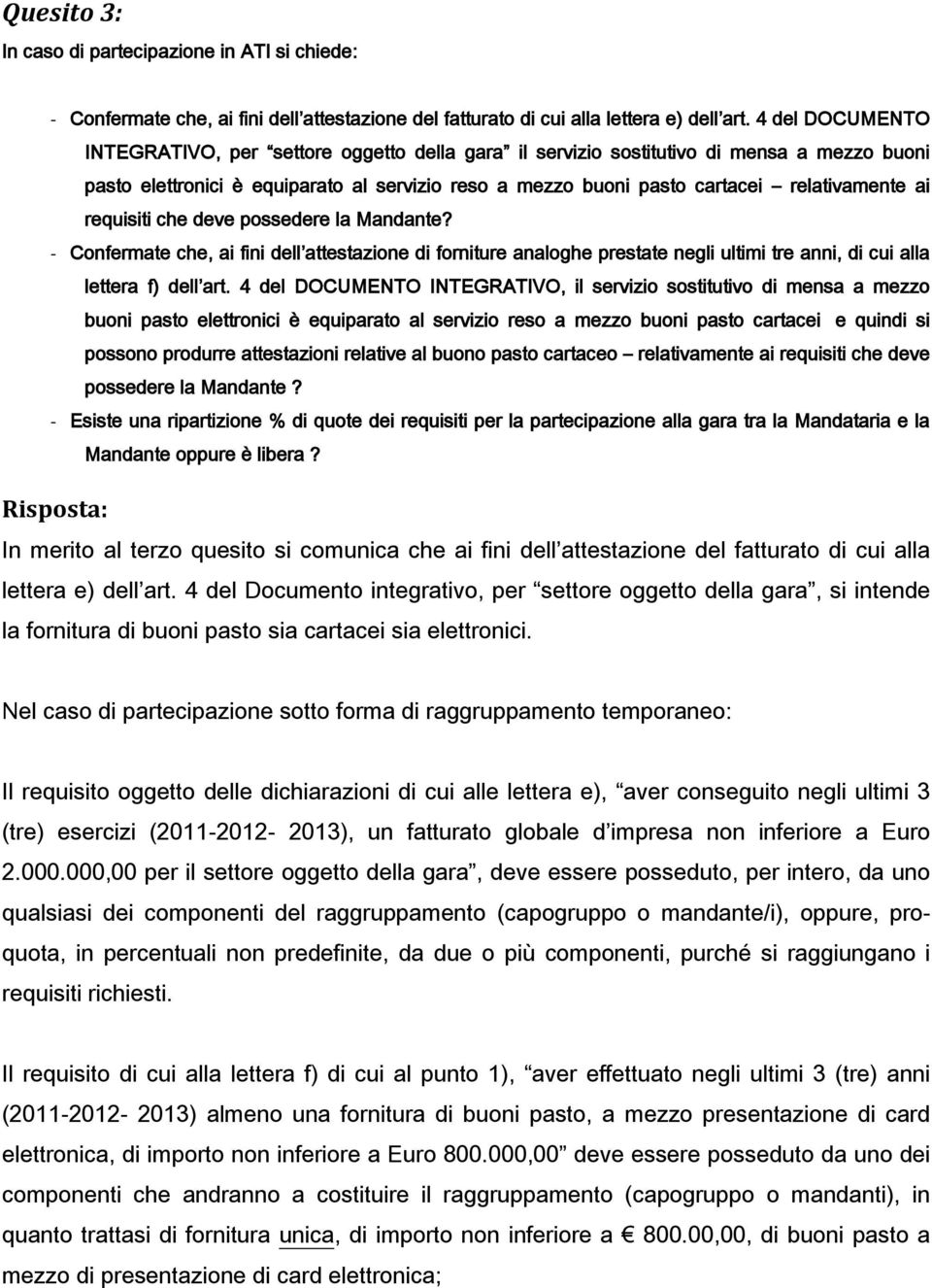 ai requisiti che deve possedere la Mandante? - Confermate che, ai fini dell attestazione di forniture analoghe prestate negli ultimi tre anni, di cui alla lettera f) dell art.