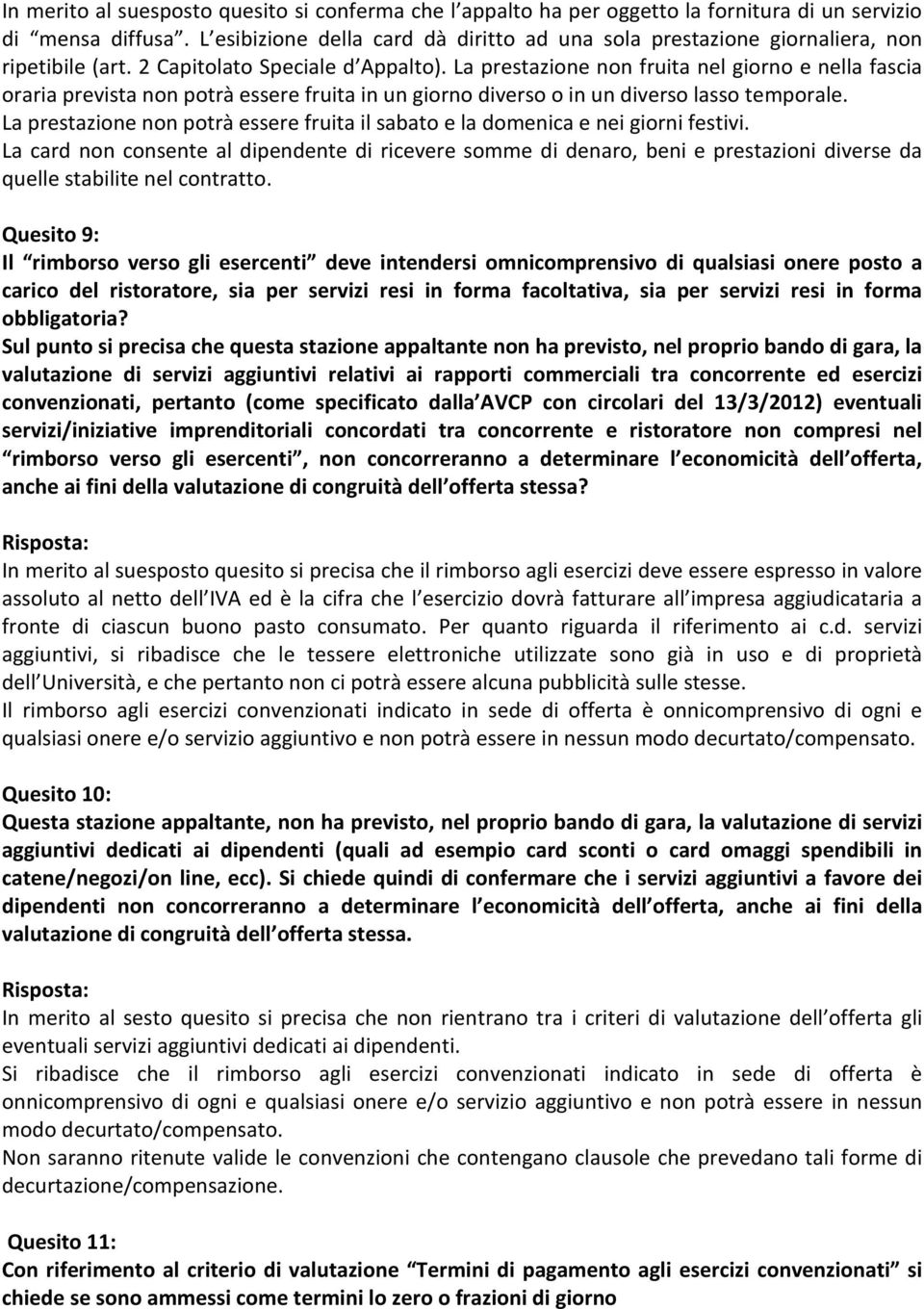 La prestazione non fruita nel giorno e nella fascia oraria prevista non potrà essere fruita in un giorno diverso o in un diverso lasso temporale.