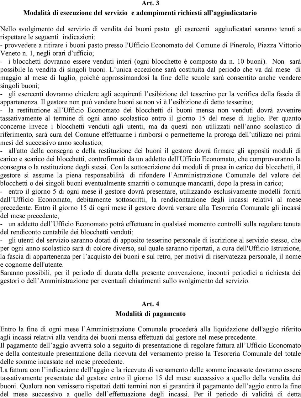 1, negli orari d ufficio; - i blocchetti dovranno essere venduti interi (ogni blocchetto è composto da n. 10 buoni). Non sarà possibile la vendita di singoli buoni.