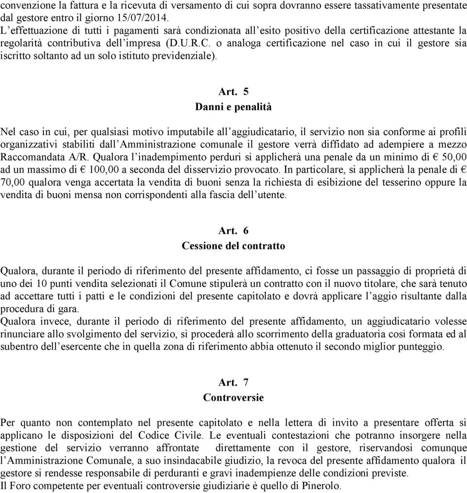 o analoga certificazione nel caso in cui il gestore sia iscritto soltanto ad un solo istituto previdenziale). Art.