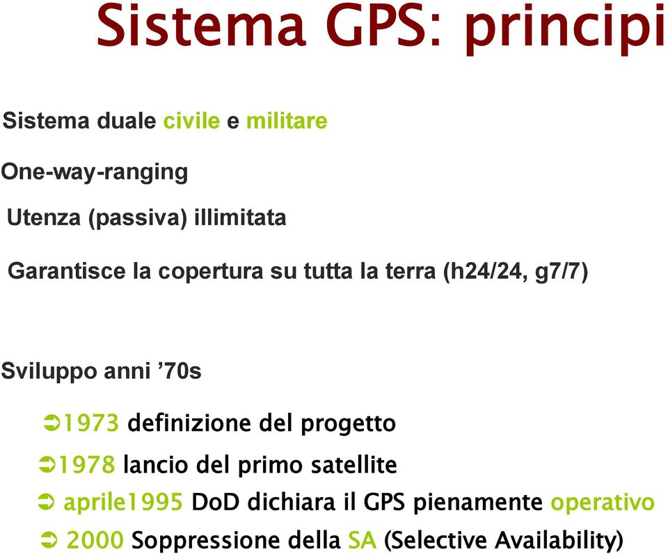 Sviluppo anni 70s 1973 definizione del progetto 1978 lancio del primo satellite