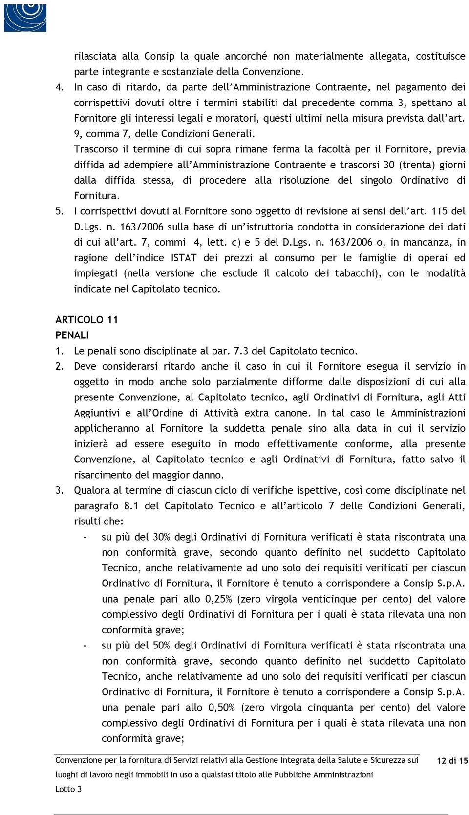 moratori, questi ultimi nella misura prevista dall art. 9, comma 7, delle Condizioni Generali.