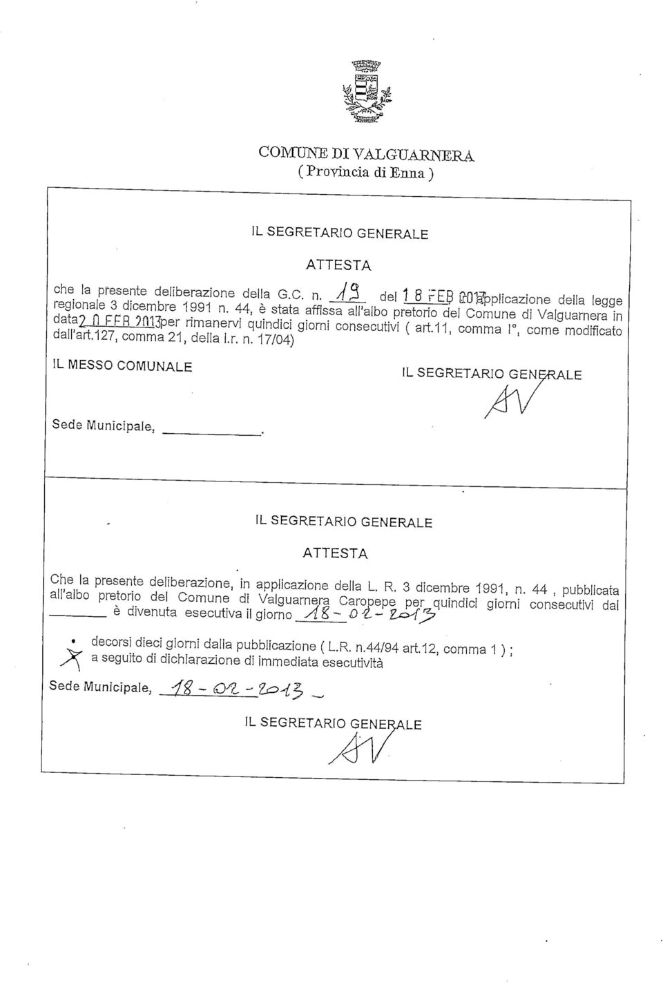 17/04) IL MESSO COMUNALE IL SEGRETARIO GENERALE Sede Municipale, IL SEGRETARIO GENERALE ATTESTA Che la presente deliberazione, in applicazione della L. R. 3 dicembre 1991, n.