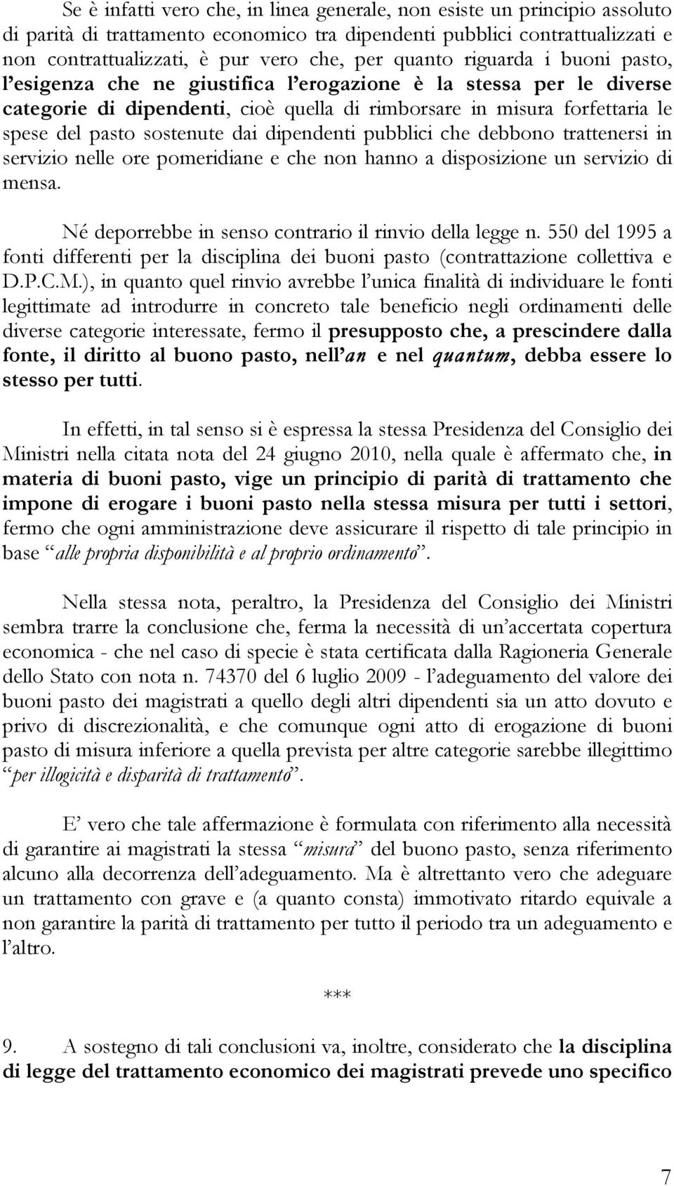 sostenute dai dipendenti pubblici che debbono trattenersi in servizio nelle ore pomeridiane e che non hanno a disposizione un servizio di mensa.