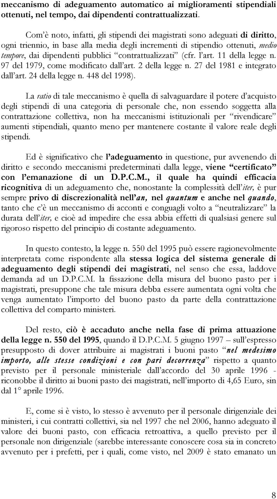 contrattualizzati (cfr. l art. 11 della legge n. 97 del 1979, come modificato dall art. 2 della legge n. 27 del 1981 e integrato dall art. 24 della legge n. 448 del 1998).