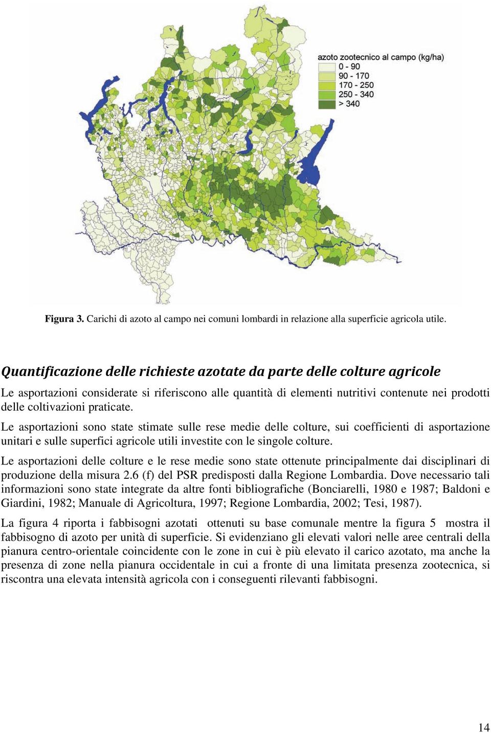 praticate. Le asportazioni sono state stimate sulle rese medie delle colture, sui coefficienti di asportazione unitari e sulle superfici agricole utili investite con le singole colture.