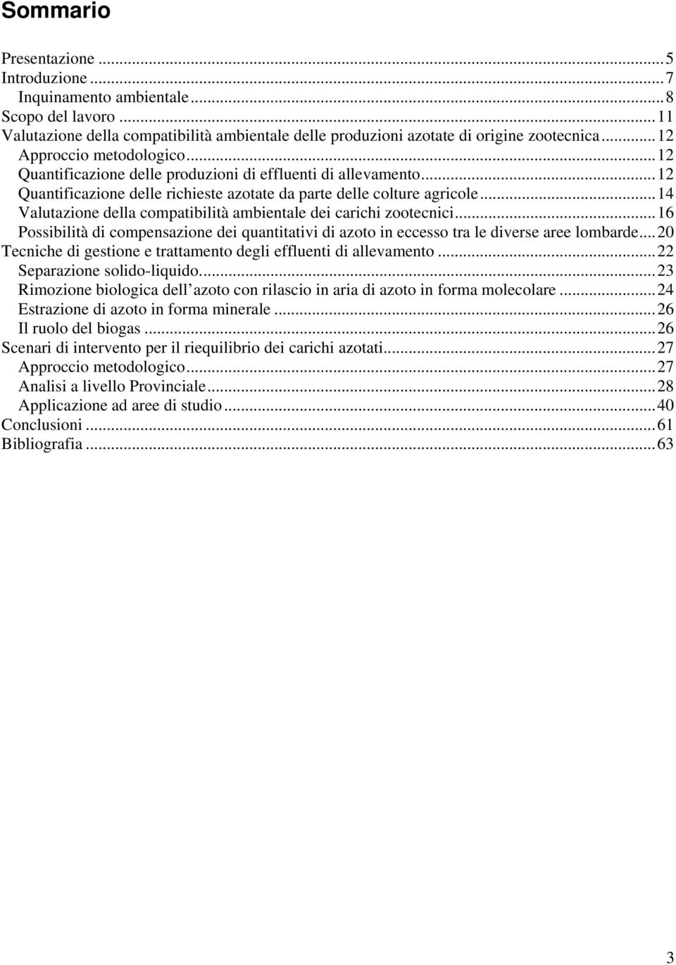 ..14 Valutazione della compatibilità ambientale dei carichi zootecnici...16 Possibilità di compensazione dei quantitativi di azoto in eccesso tra le diverse aree lombarde.