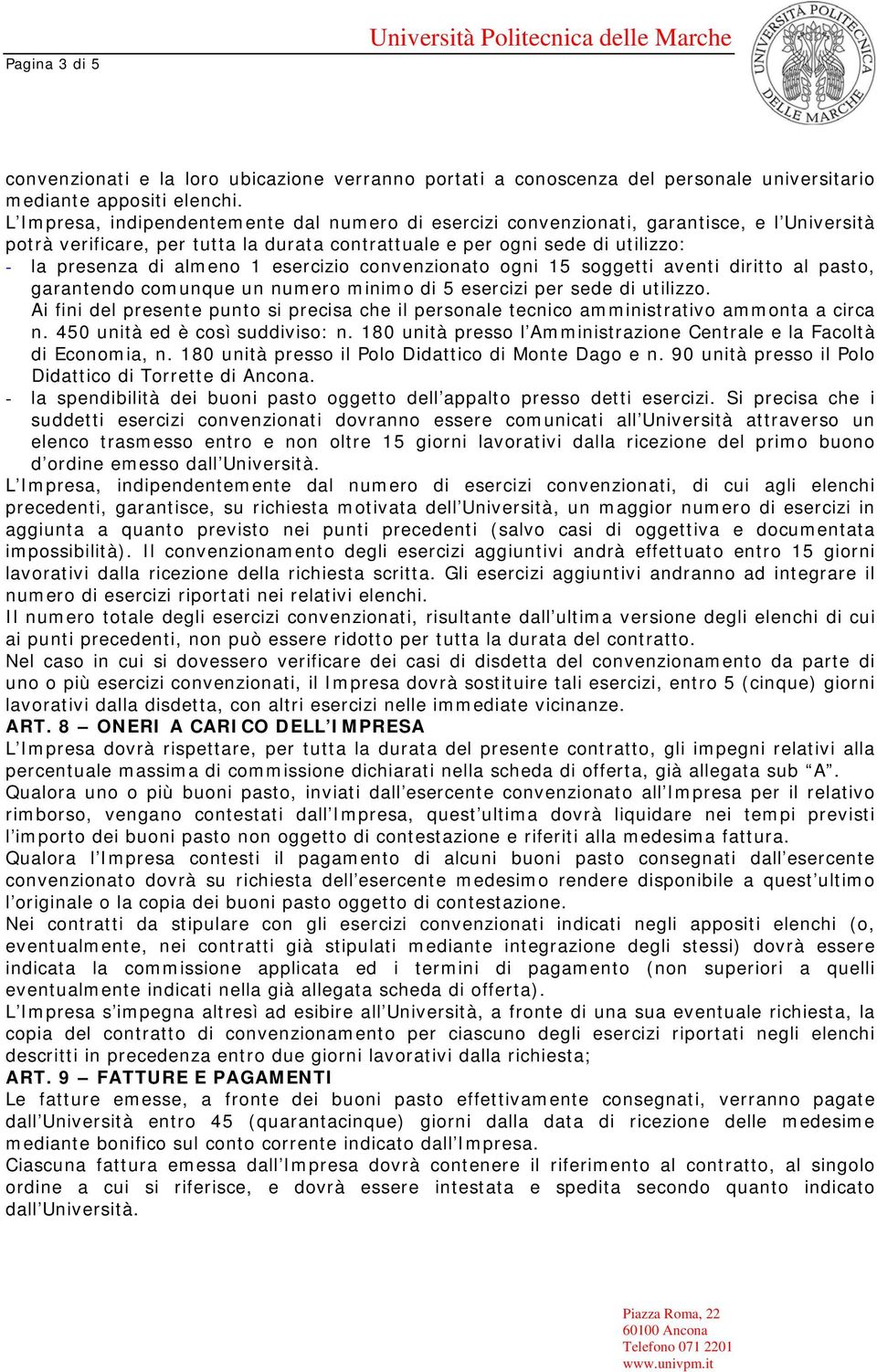 esercizio convenzionato ogni 15 soggetti aventi diritto al pasto, garantendo comunque un numero minimo di 5 esercizi per sede di utilizzo.