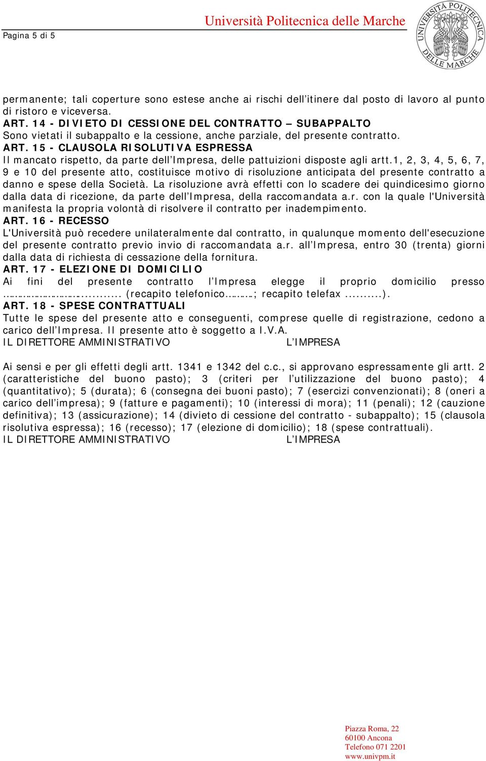 15 - CLAUSOLA RISOLUTIVA ESPRESSA Il mancato rispetto, da parte dell Impresa, delle pattuizioni disposte agli artt.