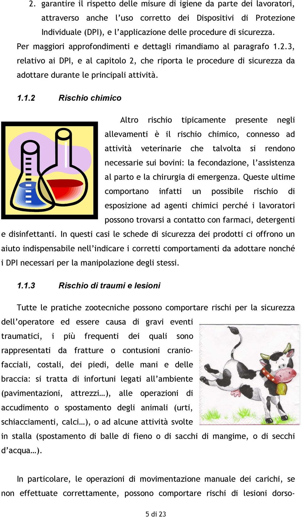 2.3, relativo ai DPI, e al capitolo 2, che riporta le procedure di sicurezza da adottare durante le principali attività. 1.