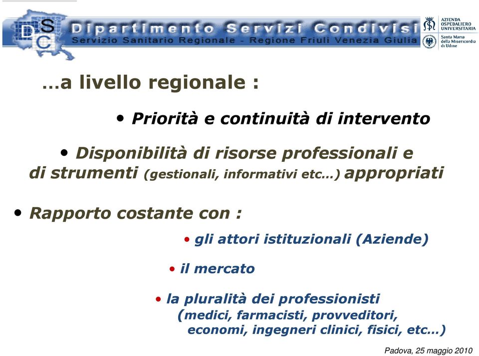 Rapporto costante con : gli attori istituzionali (Aziende) il mercato la pluralità