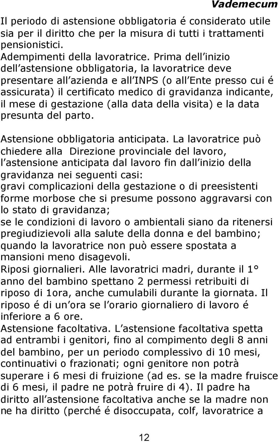 gestazione (alla data della visita) e la data presunta del parto. Astensione obbligatoria anticipata.