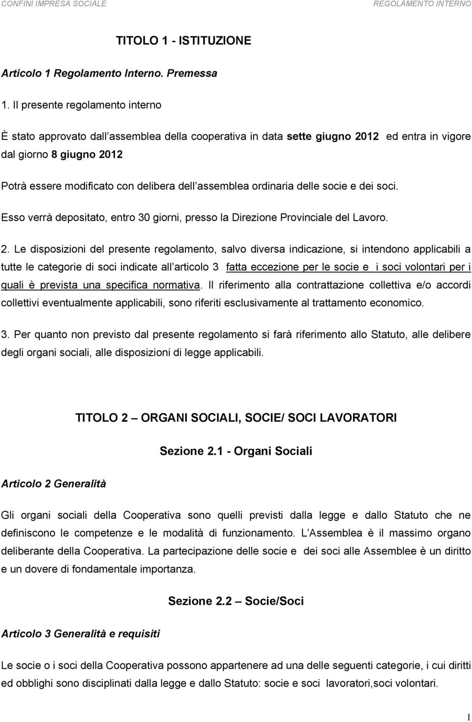 assemblea ordinaria delle socie e dei soci. Esso verrà depositato, entro 30 giorni, presso la Direzione Provinciale del Lavoro. 2.