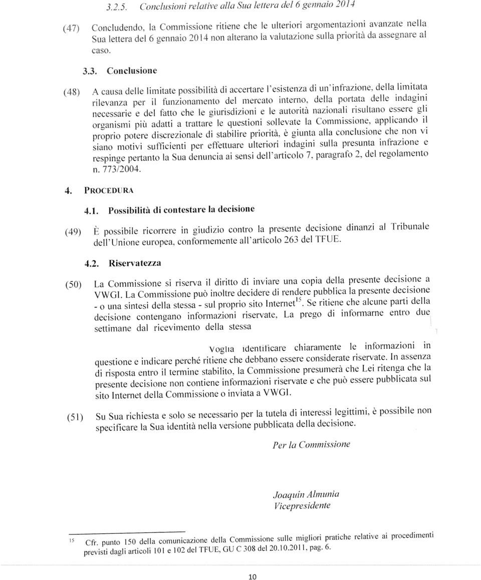 3. Cotcusone (48) A causa delle lrntate posshltà d accertare lesstenza d un nfrazone, della lrntata rlevanza per tunzonamento del mercato nterno.