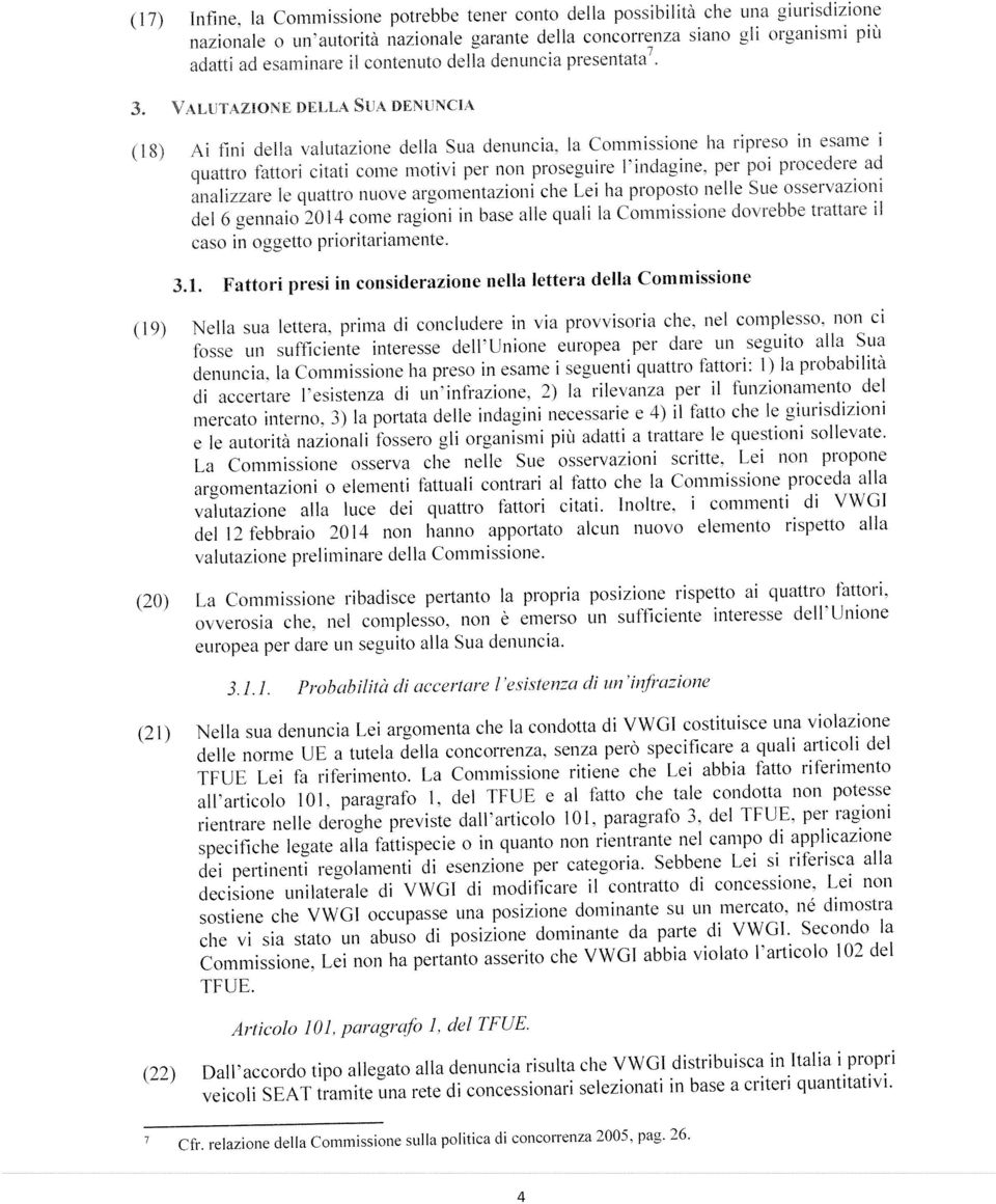 VALunZI0NE DELIA SuA DENUNCIA (18) Al tha della valutazone dela Sua denunca, Ia Commssone ha rpreso n esame I quattro fauor ctat come motv per non prosegure ndagne.