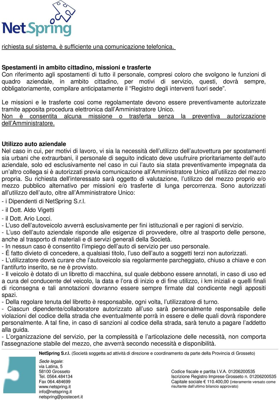 motivi di servizio, questi, dovrà sempre, obbligatoriamente, compilare anticipatamente il Registro degli interventi fuori sede.