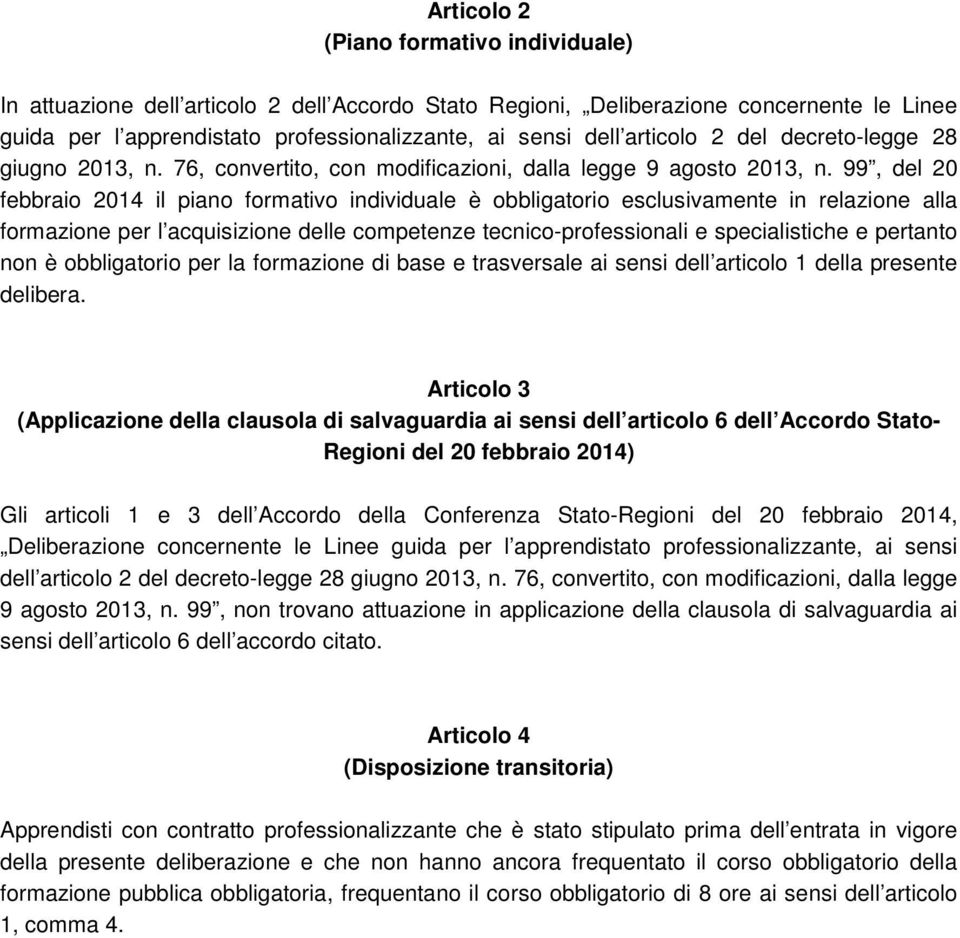 99, del 20 febbraio 2014 il piano formativo individuale è obbligatorio esclusivamente in relazione alla formazione per l acquisizione delle competenze tecnico-professionali e specialistiche e