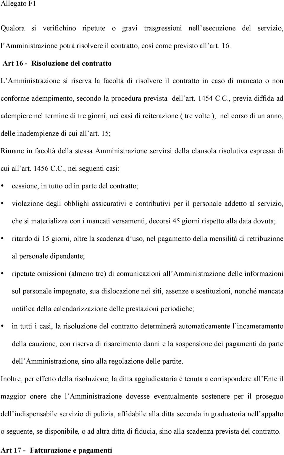 C., previa diffida ad adempiere nel termine di tre giorni, nei casi di reiterazione ( tre volte ), nel corso di un anno, delle inadempienze di cui all art.