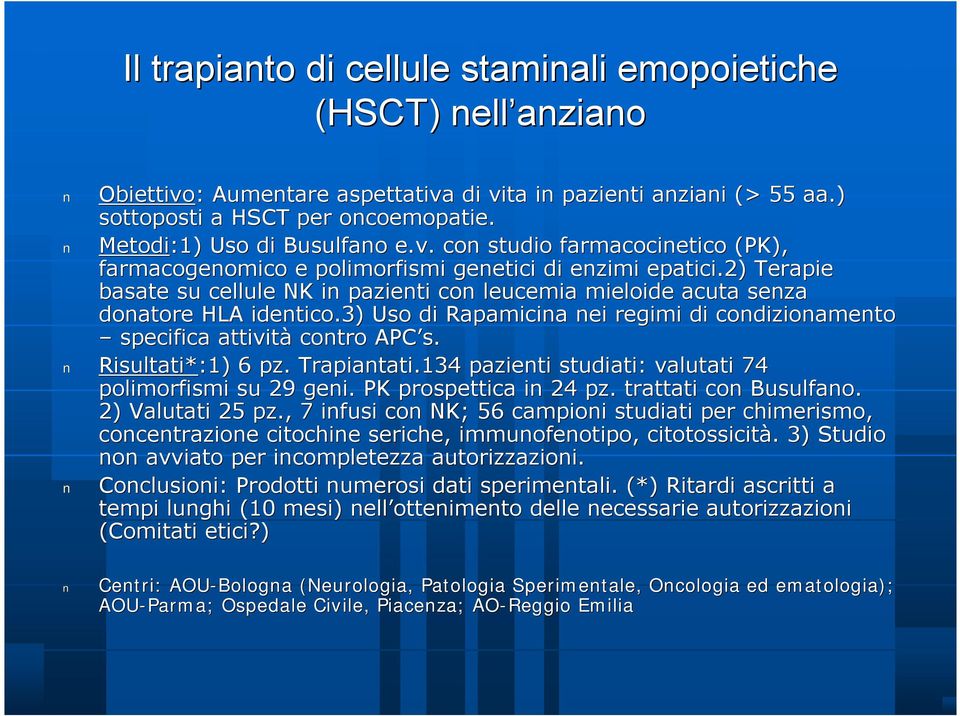 2) Terapie basate su cellule NK in pazienti con leucemia mieloide acuta senza donatore HLA identico.3) Uso di Rapamicina nei regimi di condizionamento onamento specifica attività contro APC s.